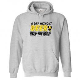 A Day Without Beer Probably Would'nt Kill Me Take The Risk? Funny Unisex Classic Kids and Adults Pullover Hoodie								 									 									